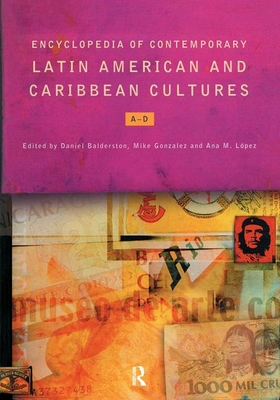 Encyclopedia of Contemporary Latin American and Caribbean Cultures - Balderston, Daniel (Editor), and Gonzalez, Mike (Editor), and L opez, Ana M
