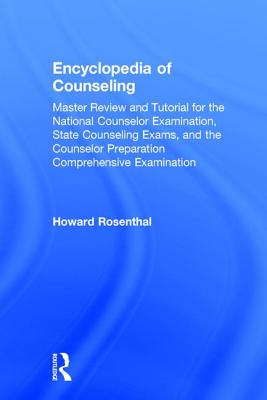 Encyclopedia of Counseling: Master Review and Tutorial for the National Counselor Examination, State Counseling Exams, and the Counselor Preparation Comprehensive Examination - Rosenthal, Howard