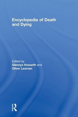 Encyclopedia of Death and Dying - Howarth, Glennys (Editor), and Leaman, Oliver (Editor)