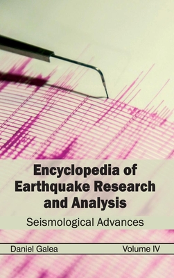 Encyclopedia of Earthquake Research and Analysis: Volume IV (Seismological Advances) - Galea, Daniel (Editor)