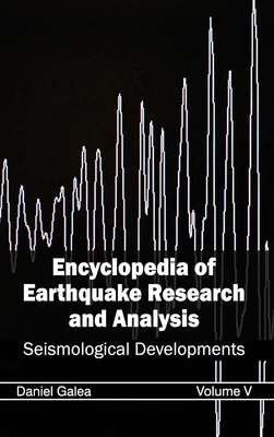 Encyclopedia of Earthquake Research and Analysis: Volume V (Seismological Developments) - Galea, Daniel (Editor)