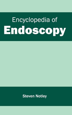 Encyclopedia of Endoscopy - Notley, Steven (Editor)