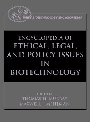Encyclopedia of Ethical, Legal, and Policy Issues in Biotechnology, 2 Volume Set - Murray, Thomas H, Dr. (Editor), and Mehlman, Maxwell J, Dr., J.D. (Editor)