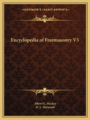 Encyclopedia of Freemasonry V3 - Mackey, Albert G, and Haywood, H L