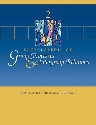 Encyclopedia of Group Processes & Intergroup Relations - Levine, John M (Editor), and Hogg, Michael (Editor)