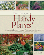 Encyclopedia of Hardy Plants: Annuals, Bulbs, Herbs, Perennials, Shrubs, Trees, Vegetables, Fruits and Nuts - Fell, Derek