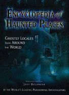 Encyclopedia of Haunted Places: Ghostly Locales from Around the World - Belanger, Jeff