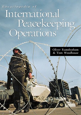 Encyclopedia of International Peacekeeping Operations - Ramsbotham, Oliver, and Woodhouse, Tom