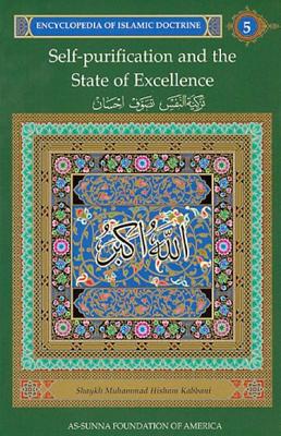 Encyclopedia of Islamic Doctrine 5: Self-Purification and the State of Excellence - Kabbani, Shaykh M, and Kabbani, Muhammad Hisham