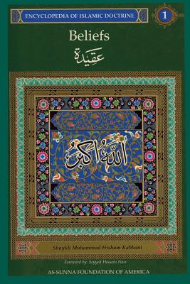 Encyclopedia of Islamic Doctrine Vol. 1: Beliefs (Aqida) - Kabbani, Shaykh M, and Kabbani, Muhammad Hisham
