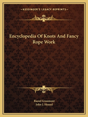 Encyclopedia Of Knots And Fancy Rope Work - Graumont, Raoul, and Hensel, John J