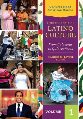 Encyclopedia of Latino Culture [3 volumes]: From Calaveras to Quinceaeras - Tatum, Charles M. (Editor)