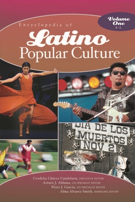 Encyclopedia of Latino Popular Culture [2 Volumes]: [2 Volumes] - Aldama, Arturo J (Editor), and Candelaria, Cordelia Chvez (Editor), and Garcia, Peter J (Editor)