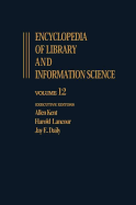 Encyclopedia of Library and Information Science: Volume 12 - Inquiry: International Council of Scientific Unions (Icsu) to Intrex Project