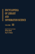 Encyclopedia of Library and Information Science: Volume 33 - The Wellesley College Library to Zoological Literature: A Review