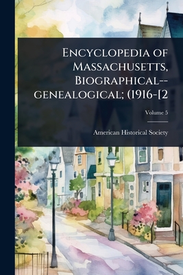 Encyclopedia of Massachusetts, Biographical--genealogical; (1916-[2 - American Historical Society (Creator)