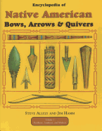 Encyclopedia of Native American Bow, Arrows, and Quivers, Volume 1: Northeast, Southeast, and Midwest