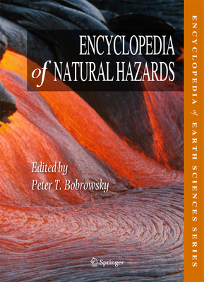 Encyclopedia of Natural Hazards - Basabe, Pedro (Other adaptation by), and Bobrowsky, Peter T. (Editor), and Beer, Tom (Other adaptation by)