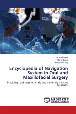 Encyclopedia of Navigation System in Oral and Maxillofacial Surgery - Rajput, Akash, and Basal, Vishal, and Dubey, Prajesh