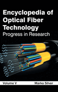 Encyclopedia of Optical Fiber Technology: Volume V (Progress in Research)
