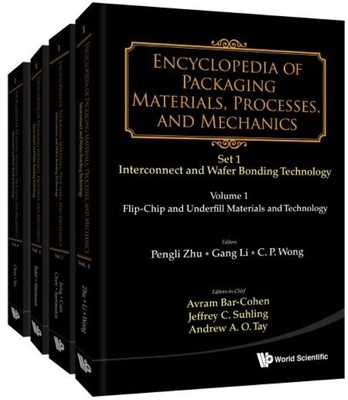 Encyclopedia Of Packaging Materials, Processes, And Mechanics - Set 1: Die-attach And Wafer Bonding Technology (A 4-volume Set) - Bar-cohen, Avram (Editor-in-chief), and Suhling, Jeffrey C (Editor-in-chief), and Tay, Andrew A O (Editor-in-chief)