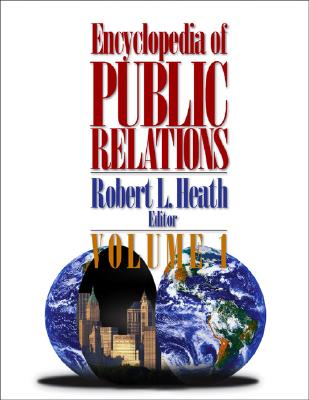 Encyclopedia of Public Relations - Heath, Robert L (Editor)