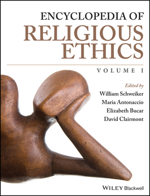 Encyclopedia of Religious Ethics, 3 Volume Set - Schweiker, William (Editor), and Antonaccio, Maria (Editor), and Bucar, Elizabeth (Editor)