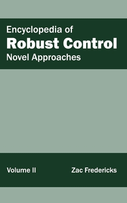 Encyclopedia of Robust Control: Volume II (Novel Approaches) - Fredericks, Zac (Editor)