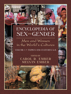 Encyclopedia of Sex and Gender: Men and Women in the World's Cultures Topics and Cultures A-K - Volume 1; Cultures L-Z - Volume 2 - Ember, Carol R (Editor), and Ember, Melvin (Editor)