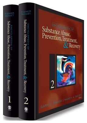 Encyclopedia of Substance Abuse Prevention, Treatment, & Recovery, Volumes 1 & 2 - Fisher, Gary L (Editor), and Roget, Nancy A (Editor)
