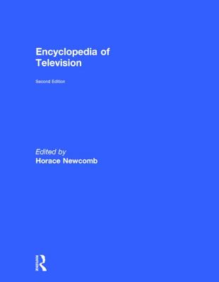Encyclopedia of Television - Newcomb, Horace (Editor)