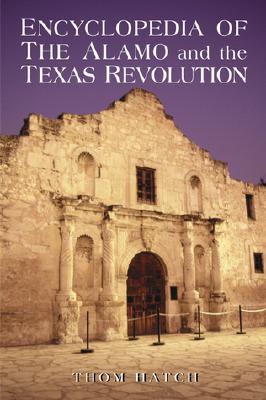 Encyclopedia of the Alamo and the Texas Revolution - Hatch, Thom