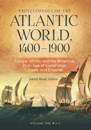 Encyclopedia of the Atlantic World, 1400-1900: Europe, Africa, and the Americas in an Age of Exploration, Trade, and Empires