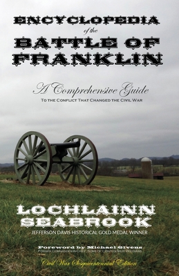 Encyclopedia of the Battle of Franklin: A Comprehensive Guide to the Conflict That Changed the Civil War - Seabrook, Lochlainn