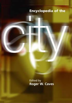 Encyclopedia of the City - Caves, Roger W, Dr. (Editor)