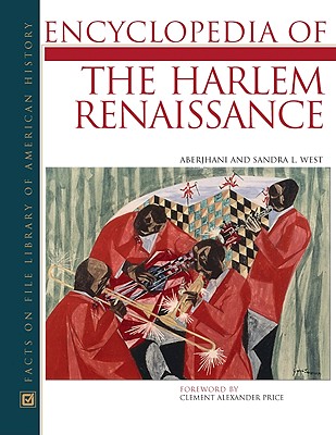 Encyclopedia of the Harlem Renaissance - West, Aberjhani, and West, Sandra L., and Price, Clement A. (Foreword by)