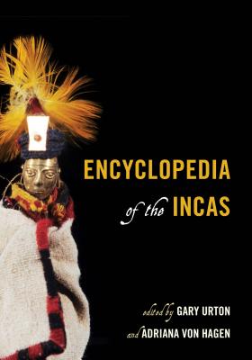 Encyclopedia of the Incas - Urton, Gary (Editor), and Von Hagen, Adriana (Editor)