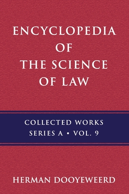 Encyclopedia of the Science of Law: History of the Concept of Encyclopedia and Law - Dooyeweerd, Herman