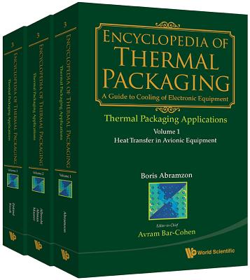 Encyclopedia of Thermal Packaging: Set 3: Thermal Packaging Applications: (A 3-Volume Set) - Bar-Cohen, Avram (Editor)