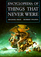 Encyclopedia of Things That Never Were: Creatures, Places, and People
