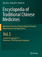 Encyclopedia of Traditional Chinese Medicines -  Molecular Structures, Pharmacological Activities, Natural Sources and Applications: Vol. 5: Isolated Compounds T-Z, References, TCM Plants and Congeners