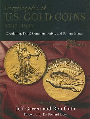 Encyclopedia of U.S Gold Coins 1795-1933: Circulating, Proof, Commemorative, and Pattern Issues - Garrett, Jeff, and Guth, Ron, and Doty, Richard (Foreword by)
