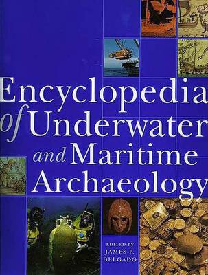 Encyclopedia of Underwater and Maritime Archaeology - Delgado, James P, PhD (Editor)