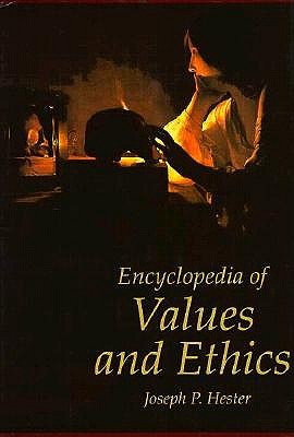 Encyclopedia of Values and Ethics - Hester, Joseph P, Ph.D., and Joseph, P Hester