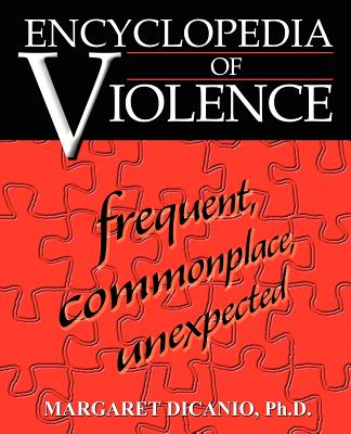 Encyclopedia of Violence: Frequent, Commonplace, Unexpected - DiCanio, Margaret B, PhD