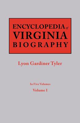 Encyclopedia of Virginia Biography. in Five Volumes. Volume I - Tyler, Lyon G (Editor)