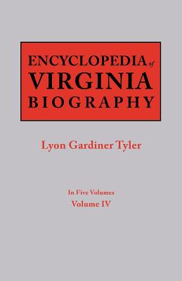 Encyclopedia of Virginia Biography. in Five Volumes. Volume IV - Tyler, Lyon G (Editor)