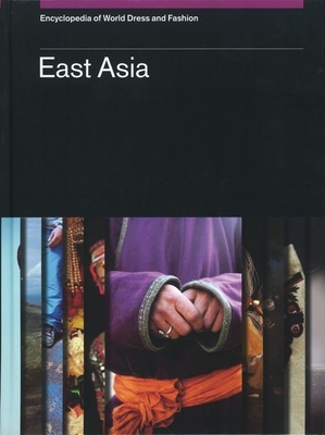Encyclopedia of World Dress and Fashion, V6: Volume 6: East Asia - Vollmer, John E (Editor)