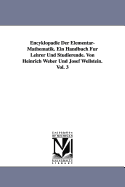 Encyklop?die Der Elementar-Mathematik. Ein Handbuch F?r Lehrer Und Studierende. Von Heinrich Weber Und Josef Wellstein. Vol. 1