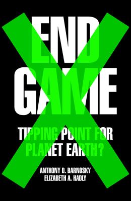 End Game: Tipping Point for Planet Earth? - Barnosky, Professor Anthony, and Hadly, Professor Elizabeth